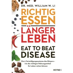 Richtig essen, länger leben – Eat to Beat Disease, Sachbücher von William W. Li
