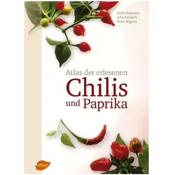 Atlas der erlesenen Chilis und Paprika, Ratgeber von Erich Stekovics, Julia Kospach, Peter Angerer