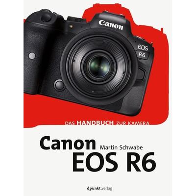 Canon EOS R6, Gebundene Ausgabe von Martin Schwabe, Dpunkt.verlag, 978-3-86490-818-7