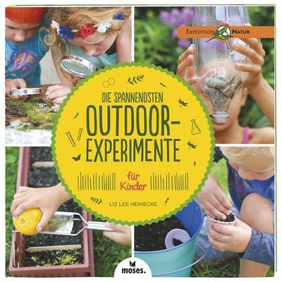 Die spannendsten Outdoor-Experimente für Kinder, Taschenbuch von Liz Lee Heinecke, Moses verlag, 978-3-89777-935-8