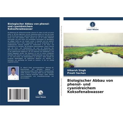 Biologischer Abbau von phenol- und cyanidreichem Koksofenabwasser, Taschenbuch von Utkarsh Singh,Preeti Sachan, Verlag Unser Wissen, 978-620-7-58651-6