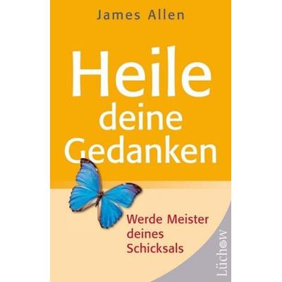 Heile Deine Gedanken, Taschenbuch von James Allen, Lüchow Verlag in Kamphausen Media GmbH, 978-3-89901-302-3