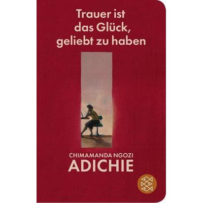 Trauer ist das Glück, geliebt zu haben, Gebundene Ausgabe von Chimamanda Ngozi Adichie, Fischer Taschenbuch Verlag, 978-3-596-52366-5