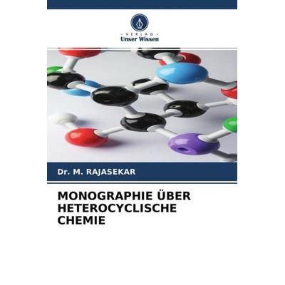 MONOGRAPHIE ÜBER HETEROCYCLISCHE CHEMIE, Taschenbuch von M. Rajasekar, Verlag Unser Wissen, 978-620-4-48829-5