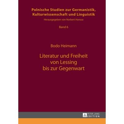 Literatur und Freiheit von Lessing bis zur Gegenwart, Gebundene Ausgabe von Bodo Heimann, Peter Lang GmbH, Internationaler Verlag der Wissenschaften,