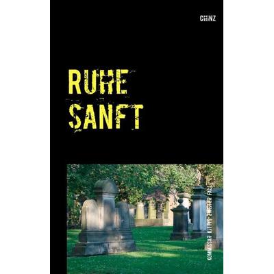 Ruhe sanft, Taschenbuch von Chinz, BoD – Books on Demand, 978-3-7412-6634-8