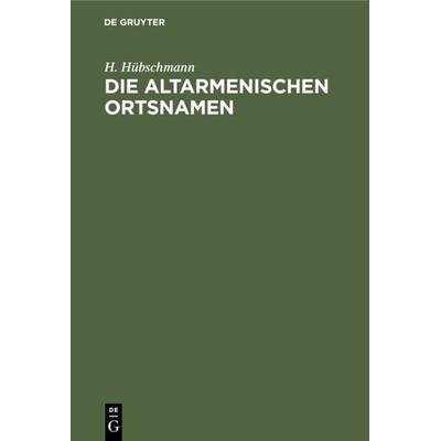 Die altarmenischen Ortsnamen, Gebundene Ausgabe von H. Hübschmann, De Gruyter, 978-3-11-125862-1