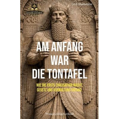 Wissen kompakt und verständlich / Am Anfang war die Tontafel, Taschenbuch von Carl N. Giessenbacher, Epubli, 978-3-565-42198-5