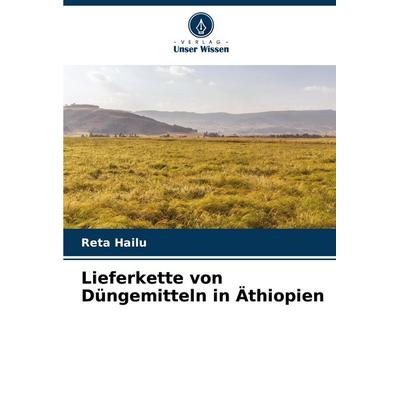 Lieferkette von Düngemitteln in Äthiopien, Taschenbuch von Reta Hailu, Verlag Unser Wissen, 978-620-6-91613-0