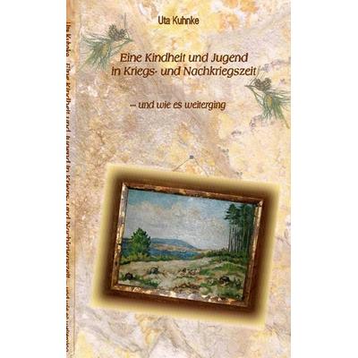 Eine Kindheit in Kriegs- und Nachkriegszeit, Taschenbuch von Uta Kuhnke, BoD – Books on Demand, 978-3-7322-3950-4