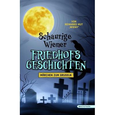 Schaurige Wiener Friedhofgeschichten, Gebundene Ausgabe von Reinhard Mut WIENY, Echo medienhaus, 978-3-903989-53-5