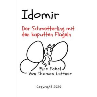Idomir, der Schmetterling mit den kaputten Flügeln, Taschenbuch von Thomas Lettner, Epubli, 978-3-7502-9881-1