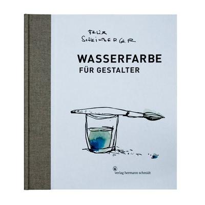 Wasserfarbe für Gestalter, Gebundene Ausgabe von Felix Scheinberger, Verlag Hermann Schmidt, 978-3-87439-824-4