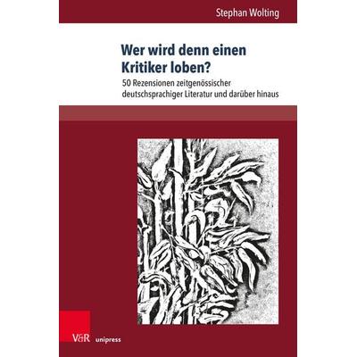 Wer wird denn einen Kritiker loben?, Taschenbuch von Stephan Wolting, V&R Unipress, 978-3-8471-1971-5