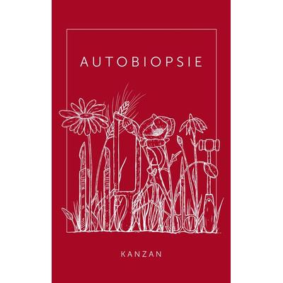 Autobiopsie, Taschenbuch von Katharina Kanzan, Tredition, 978-3-384-38959-6