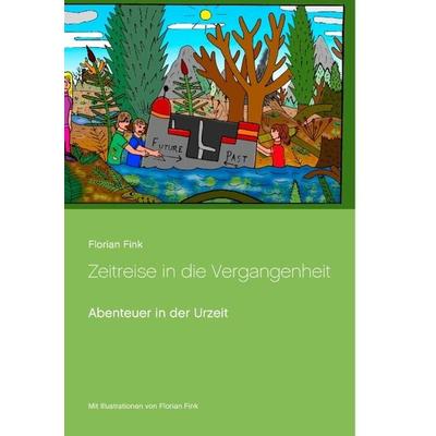 Zeitreise in die Vergangenheit, Taschenbuch von Florian Fink, BoD – Books on Demand, 978-3-8423-5436-4
