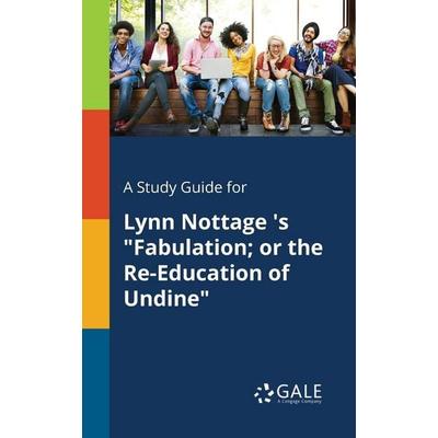 A Study Guide for Lynn Nottage 's 'Fabulation; or the Re-Education of Undine'; Taschenbuch von Cengage Learning Gale, Gale, Study Guides,