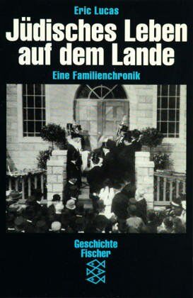 Eric Lucas - Jüdisches Leben auf dem Lande: Eine Familienchronik: Eine Familienchronik. (Geschichte / Lebensbilder) - Preis vom 11.10.2026 15:43:13 h