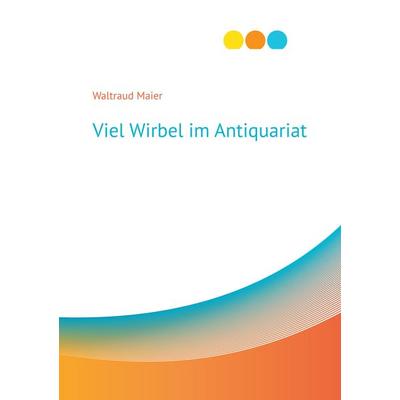 Viel Wirbel im Antiquariat, Taschenbuch von Waltraud Maier, BoD – Books on Demand, 978-3-7504-8064-3