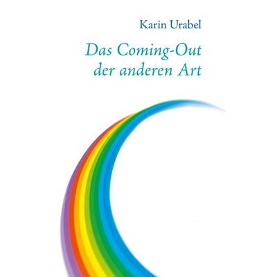 Das Coming-Out der anderen Art, Taschenbuch von Karin Urabel, BoD – Books on Demand, 978-3-7412-1736-4