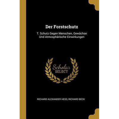 Der Forstschutz, Taschenbuch von Richard Alexander Hess,Richard Beck, Creative Media Partners, LLC, 978-0-270-64873-7