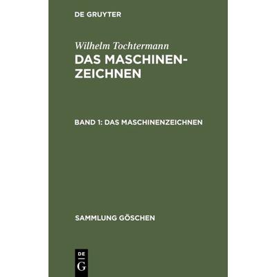 Das Maschinenzeichnen, Gebundene Ausgabe von Wilhelm Tochtermann, De Gruyter, 978-3-11-101086-1