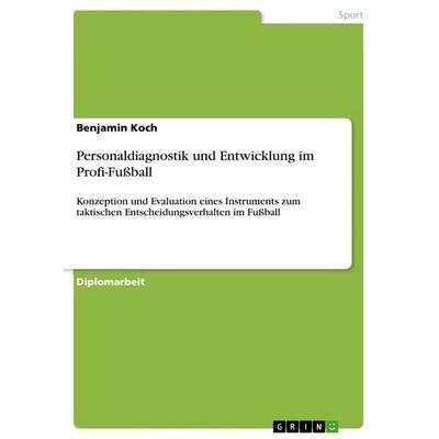 Personaldiagnostik und Entwicklung im Profi-Fußball, Taschenbuch von Benjamin Koch, GRIN, 978-3-656-31293-2
