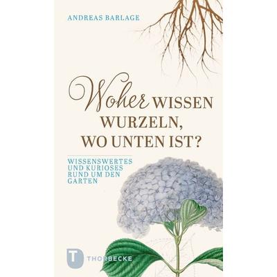 Woher wissen Wurzeln, wo unten ist?, Taschenbuch von Andreas Barlage, Jan Thorbecke Verlag, 978-3-7995-1979-3