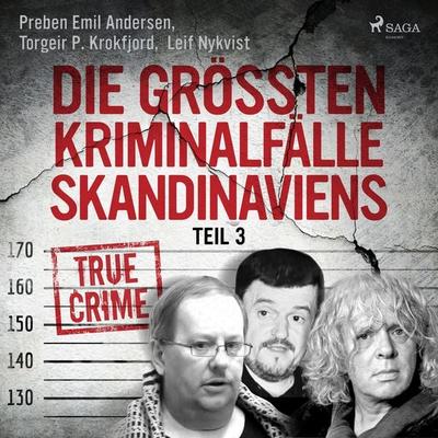 Die größten Kriminalfälle Skandinaviens - Teil 3 - Torgeir P. Krokfjord,Preben Emil Andersen,Leif Nykvist, Audio, 9788726795523