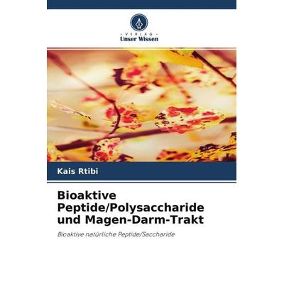Bioaktive Peptide/Polysaccharide und Magen-Darm-Trakt, Taschenbuch von Kais Rtibi, Verlag Unser Wissen, 978-620-4-61179-2