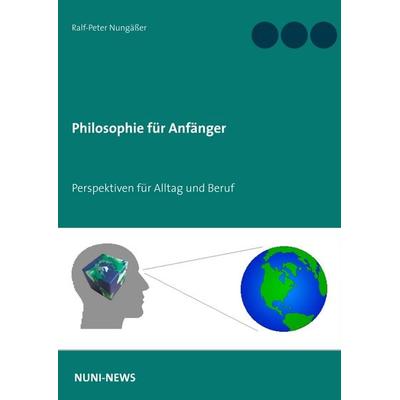 Philosophie für Anfänger, Taschenbuch von Ralf-Peter Nungässer, BoD – Books on Demand, 978-3-7504-1782-3