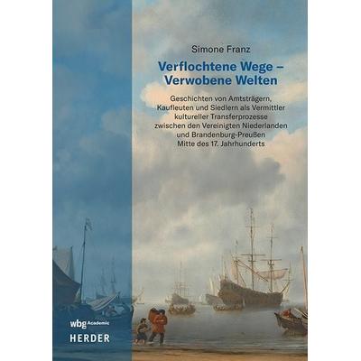 Verflochtene Wege – Verwobene Welten, Gebundene Ausgabe von Simone Franz, Wbg Academic in Herder, 978-3-534-64187-1