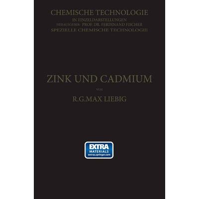Zink und Cadmium und ihre Gewinnung aus Erzen und Nebenprodukten, Taschenbuch von R. G. Max Liebig, Springer Berlin, 978-3-662-22732-9
