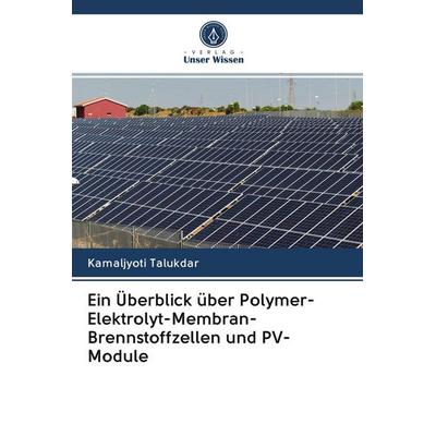 Ein Überblick über Polymer-Elektrolyt-Membran-Brennstoffzellen und PV-Module, Taschenbuch von Kamaljyoti Talukdar, BoD - Books on Demand,