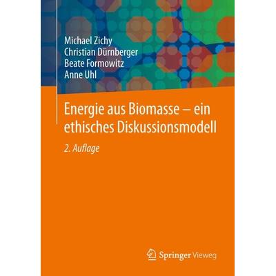 Energie aus Biomasse - ein ethisches Diskussionsmodell, Taschenbuch von Michael Zichy,Christian Dürnberger,Beate Formowitz,Anne Uhl, Springer