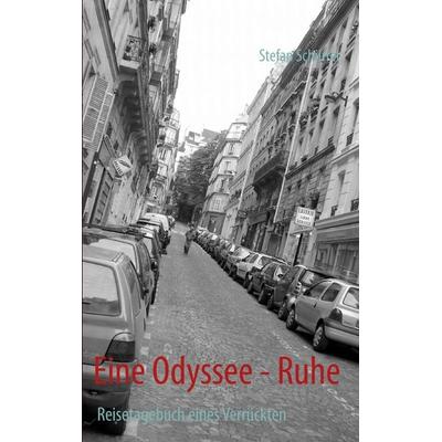 Eine Odyssee - Ruhe, Taschenbuch von Stefan Schürrer, BoD – Books on Demand, 978-3-8423-8163-6