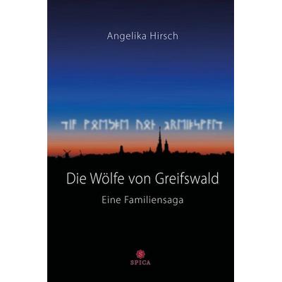 Die Wölfe von Greifswald, Gebundene Ausgabe von Angelika Hirsch, Spica Verlag GmbH, 978-3-9850319-1-7