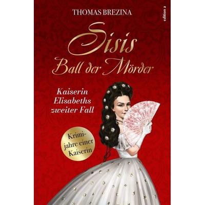 Sisis Ball der Mörder, Taschenbuch von Thomas Brezina, Edition a, 978-3-99001-607-7