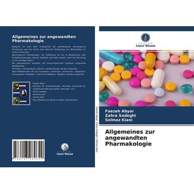Allgemeines zur angewandten Pharmakologie, Taschenbuch von Faezeh Abyar,Zahra Sadeghi,Solmaz Kiani, Verlag Unser Wissen, 978-620-3-98964-9