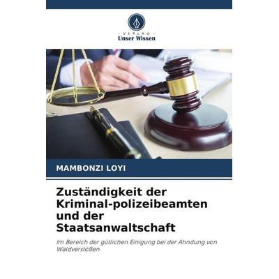 Zuständigkeit der Kriminal-polizeibeamten und der Staatsanwaltschaft, Taschenbuch von Mambonzi Loyi, Verlag Unser Wissen