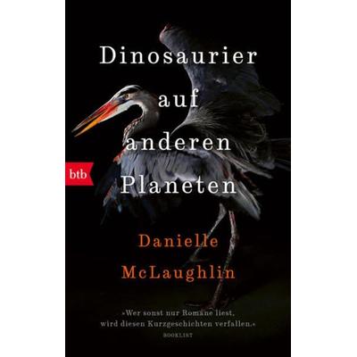 Dinosaurier auf anderen Planeten, Taschenbuch von Danielle McLaughlin, btb, 978-3-442-77287-2