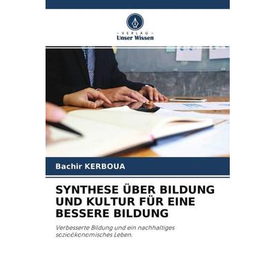 SYNTHESE ÜBER BILDUNG UND KULTUR FÜR EINE BESSERE BILDUNG, Taschenbuch von Bachir Kerboua, Verlag Unser Wissen, 978-620-4-61971-2