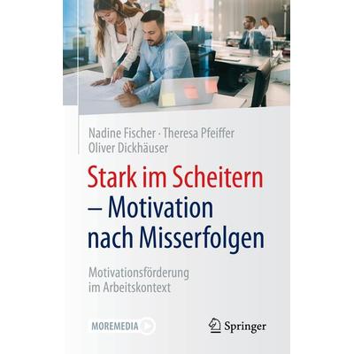 Stark im Scheitern - Motivation nach Misserfolgen, Taschenbuch von Nadine Fischer,Theresa Pfeiffer,Oliver Dickhäuser, Springer Fachmedien Wiesbaden