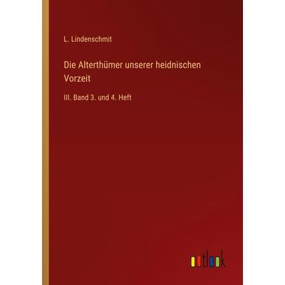 Die Alterthümer unserer heidnischen Vorzeit, Taschenbuch von L. Lindenschmit, Outlook, 978-3-368-22150-8