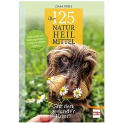 Über 125 Naturheilmittel Für den gesunden Hund!, Ratgeber von Diana Tiebes