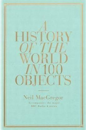 MacGregor, Dr Neil - A History of the World in 100 Objects - Preis vom 05.10.2026 03:47:11 h