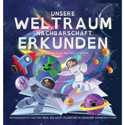 Unsere Weltraum-Nachbarschaft Erkunden - Interessante Fakten Über Die Acht Planeten In Unserem Sonnensystem, Gebundene Ausgabe von Boyana Atwood,