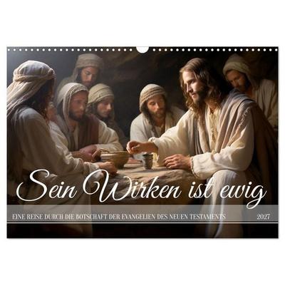Sein Wirken ist ewig (Wandkalender 2027 DIN A3 quer), CALVENDO Monatskalender