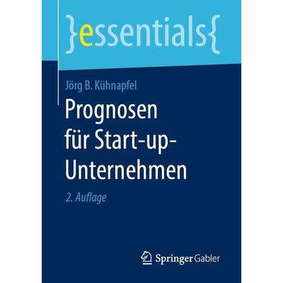 Prognosen für Start-up-Unternehmen, Taschenbuch von Jörg B. Kühnapfel, Springer Fachmedien Wiesbaden GmbH, 978-3-658-25018-8