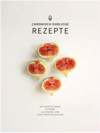 Priscilla Bucher - chronisch ehrliche Rezepte: Vollwertig vegan, fettarm, glutenfrei und ohne Industriezucker - Preis vom 17.10.2026 19:25:27 h
